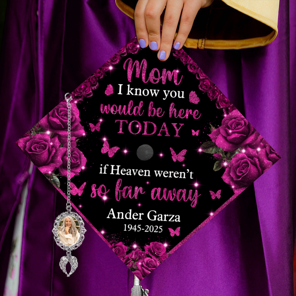 I Know You Would Be Here Today If Heaven Weren't So Far Away - Graduation Cap Topper And Tassel