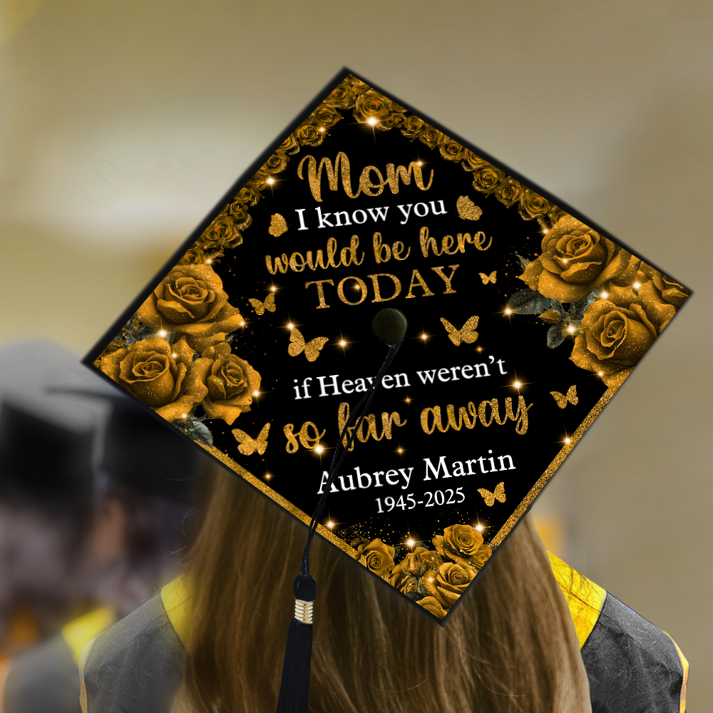 I Know You Would Be Here Today If Heaven Weren't So Far Away - Graduation Cap Topper And Tassel
