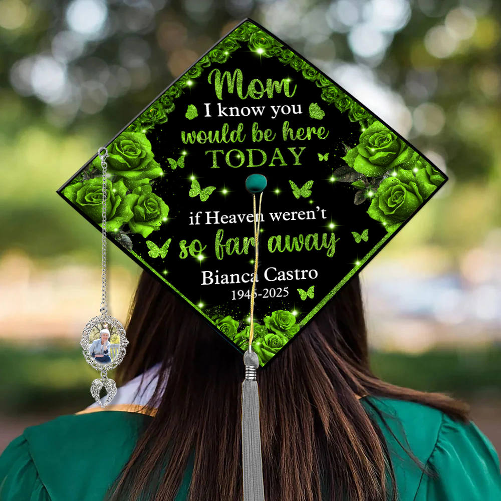 I Know You Would Be Here Today If Heaven Weren't So Far Away - Graduation Cap Topper And Tassel