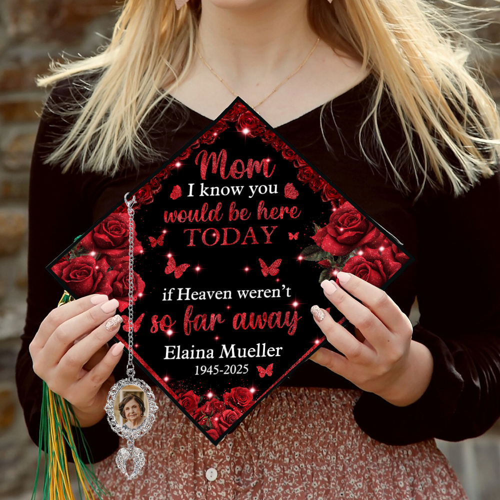 I Know You Would Be Here Today If Heaven Weren't So Far Away - Graduation Cap Topper And Tassel