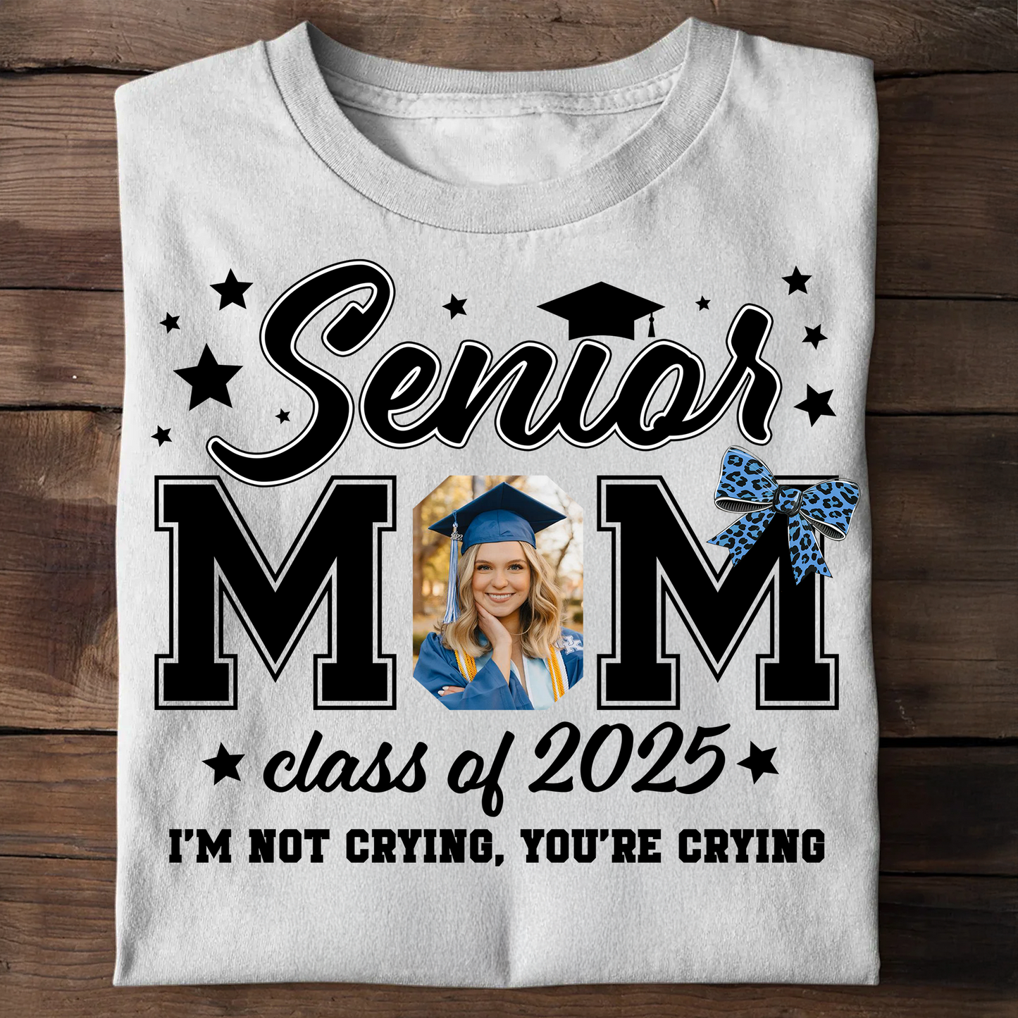 Senior Mom Class Of 2025 I’m Not Crying, You’re Crying T-Shirt  - Graduation Unisex T-Shirt