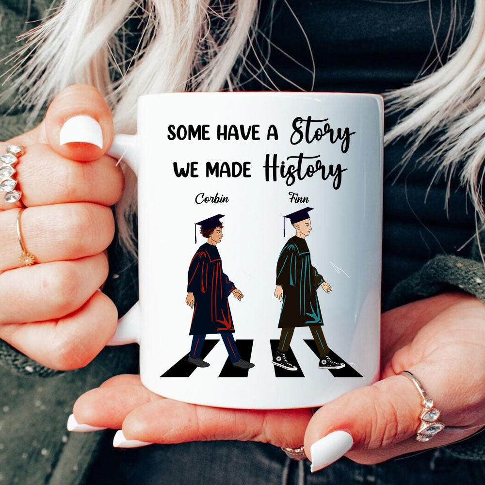 Some Have A Story We Made History  - Graduation Gift - Personalized Custom Mug