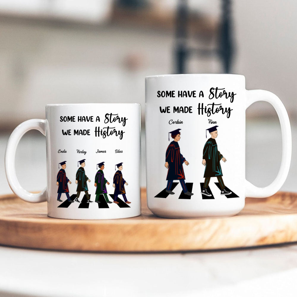 Some Have A Story We Made History  - Graduation Gift - Personalized Custom Mug