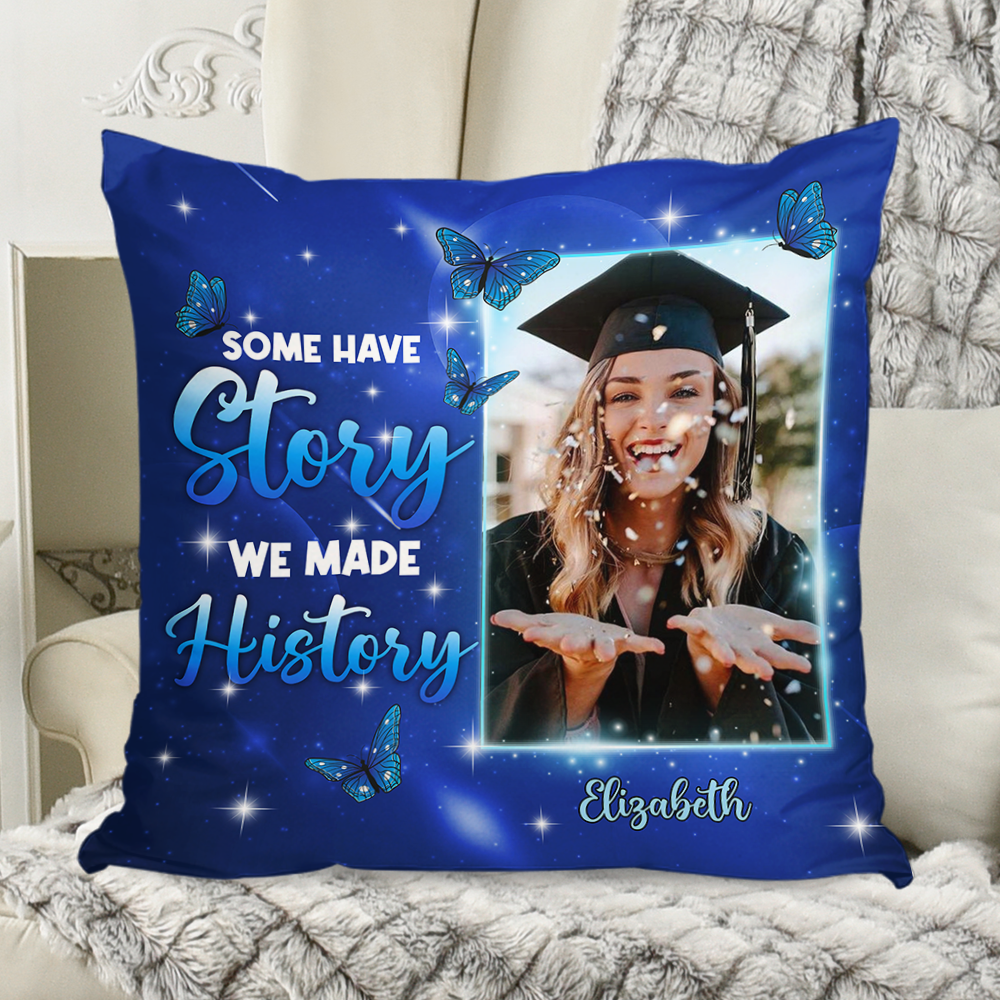 Some Have Story We Made History - Graduation Gift - Personalized Custom Pillow